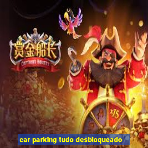 car parking tudo desbloqueado